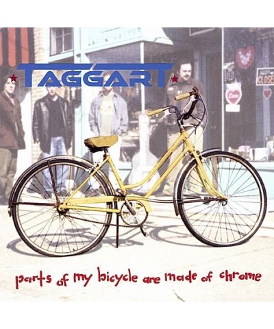 Taggart PARTS OF MY BICYCLE ARE MADE OF CHROME CD $8.00 CD